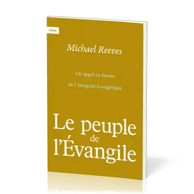 PEUPLE DE L'EVANGILE (LE) - UN APPEL EN FAVEUR DE L'INTEGRITE EVANGELIQUE