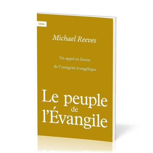 PEUPLE DE L'EVANGILE (LE) - UN APPEL EN FAVEUR DE L'INTEGRITE EVANGELIQUE