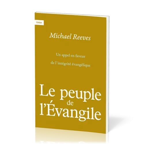 PEUPLE DE L'EVANGILE (LE) - UN APPEL EN FAVEUR DE L'INTEGRITE EVANGELIQUE