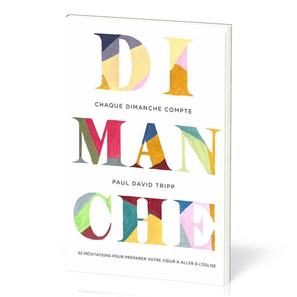 CHAQUE DIMANCHE COMPTE - 52 MEDITATIONS POUR PREPARER VOTRE COEUR A ALLER A LEGLISE