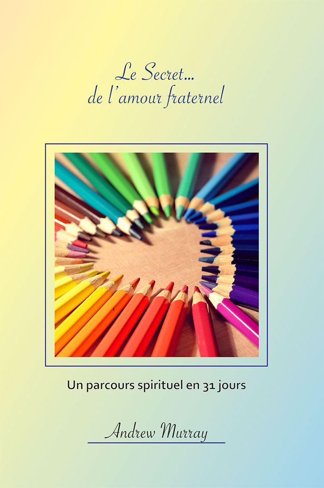 SECRET... DE L'AMOUR FRATERNEL (LE) - UN PARCOURS SPIRITUEL EN 31 JOURS