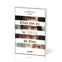 ELLES ONT VU LA FIDELITE DE DIEU - 16 FEMMES TEMOIGNENT