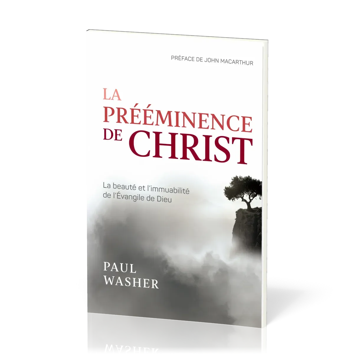PREEMINENCE DE CHRIST (LA) - LA BEAUTE ET L'IMMUABILITE DE L'EVANGILE DE DIEU