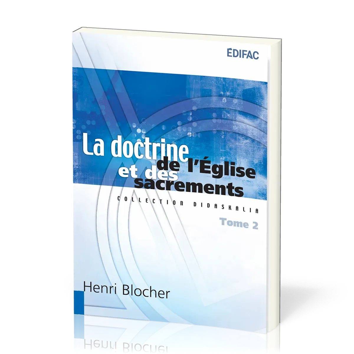 DOCTRINE DE L'EGLISE ET DES SACREMENTS (LA) TOME 2
