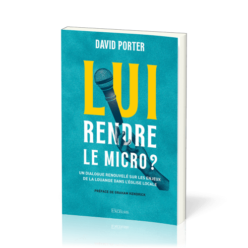 LUI RENDRE LE MICRO ? - UN DIALOGUE RENOUVELE SUR LES ENJEUX DE LA LOUANGE DANS L'EGLISE LOCALE