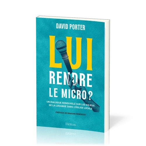 LUI RENDRE LE MICRO ? - UN DIALOGUE RENOUVELE SUR LES ENJEUX DE LA LOUANGE DANS L'EGLISE LOCALE