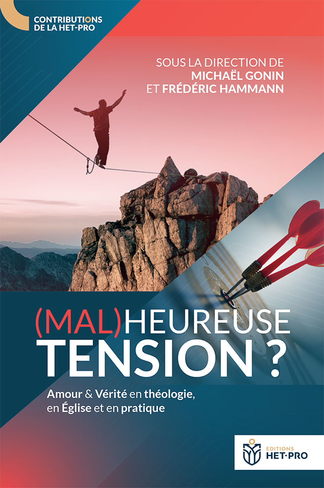 (MAL)HEUREUSE TENSION ? - AMOUR ET VERITE EN THEOLOGIE, EN EGLISE ET EN PRATIQUE