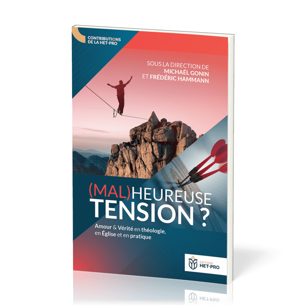 (MAL)HEUREUSE TENSION ? - AMOUR ET VERITE EN THEOLOGIE, EN EGLISE ET EN PRATIQUE