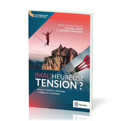 (MAL)HEUREUSE TENSION ? - AMOUR ET VERITE EN THEOLOGIE, EN EGLISE ET EN PRATIQUE