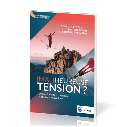 (MAL)HEUREUSE TENSION ? - AMOUR ET VERITE EN THEOLOGIE, EN EGLISE ET EN PRATIQUE