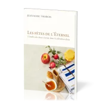 FETES DE L'ETERNEL (LES) - L'OMBRE DES CHOSES A VENIR DANS LE CALENDRIER DIVIN