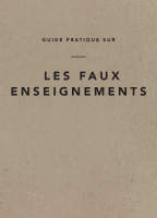 GUIDE PRATIQUE SUR LES FAUX ENSEIGNEMENTS