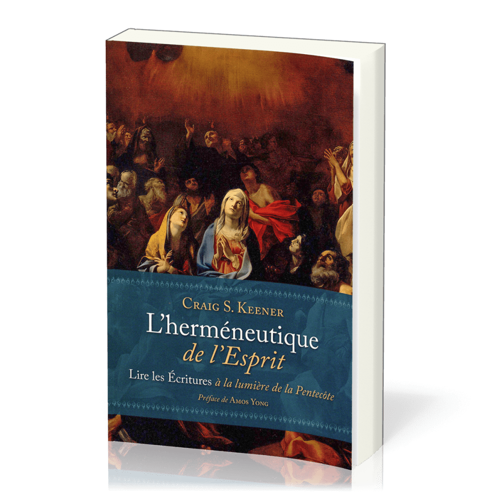 HERMENEUTIQUE DE L'ESPRIT - LIRE LES ECRITURES A LA LUMIERE DE LA PENTECOTE