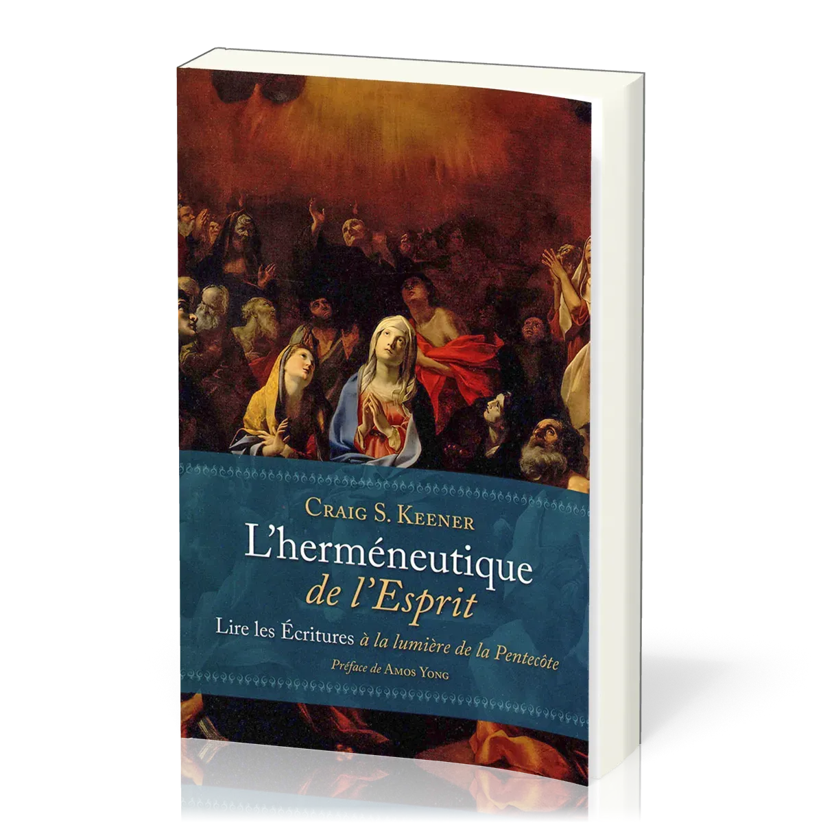 HERMENEUTIQUE DE L'ESPRIT - LIRE LES ECRITURES A LA LUMIERE DE LA PENTECOTE