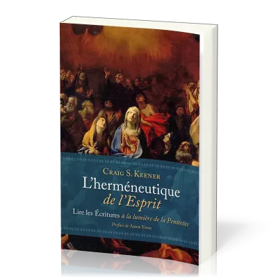 HERMENEUTIQUE DE L'ESPRIT - LIRE LES ECRITURES A LA LUMIERE DE LA PENTECOTE