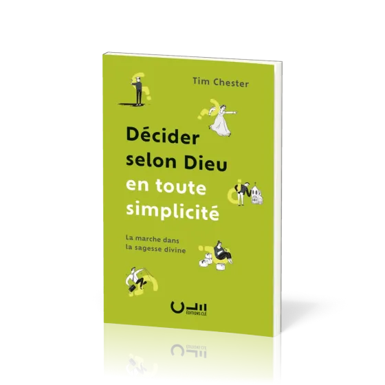 DECIDER SELON DIEU EN TOUTE SIMPLICITE - LA MARCHE DANS LA SAGESSE DIVINE