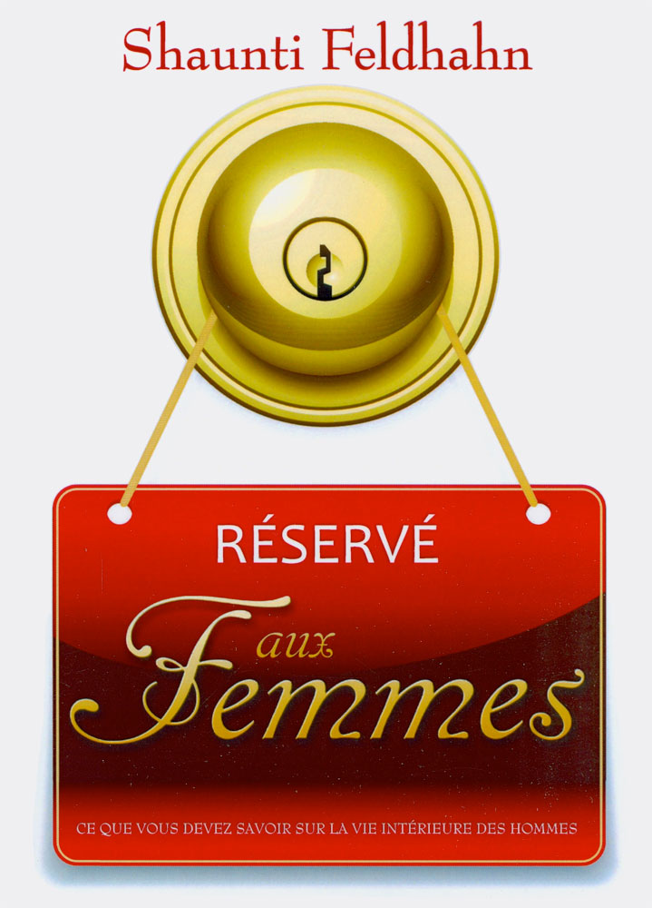 RESERVE AUX FEMMES - CE QUE VOUS DEVEZ SAVOIR SUR LA VIE INTERIEURE DES HOMMES