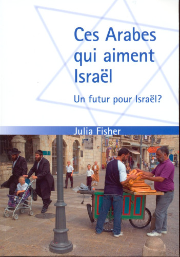 CES ARABES QUI AIMENT ISRAEL - UN FUTUR POUR ISRAEL ?