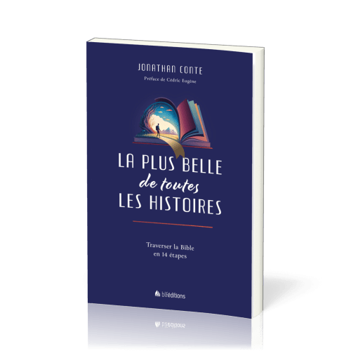 PLUS BELLE DE TOUTES LES HISTOIRES (LA) - TRAVERSER LA BIBLE EN 14 ETAPES