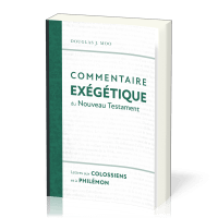 LETTRES AUX COLOSSIENS ET A PHILEMON - COMMENTAIRE EXEGETIQUE DU NT