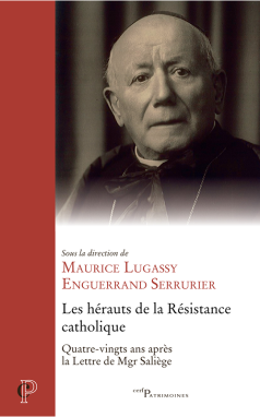 HERAUTS DE LA RESISTANCE CATHOLIQUE (LES) - 80 ANS APRES LA LETTRE DE MGR SALIEGE