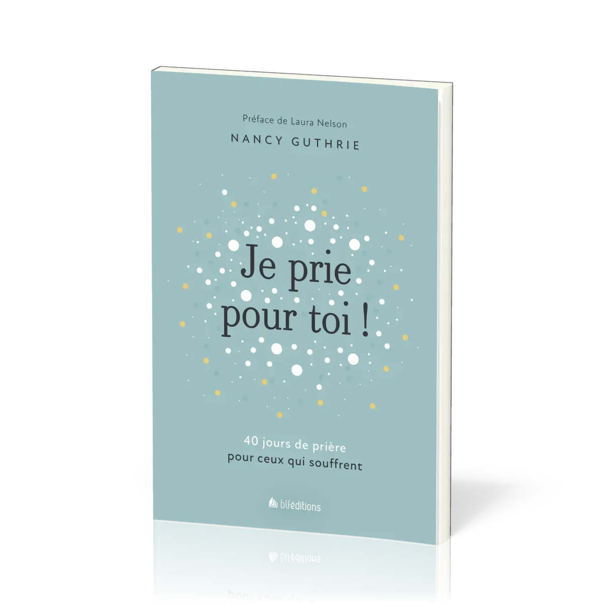 JE PRIE POUR TOI - 40 MEDITATIONS POUR PRIER POUR CEUX QUI SOUFFRENT