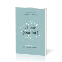 JE PRIE POUR TOI - 40 MEDITATIONS POUR PRIER POUR CEUX QUI SOUFFRENT