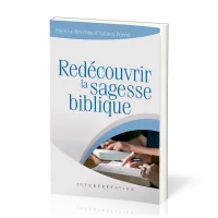 REDECOUVRIR LA SAGESSE BIBLIQUE