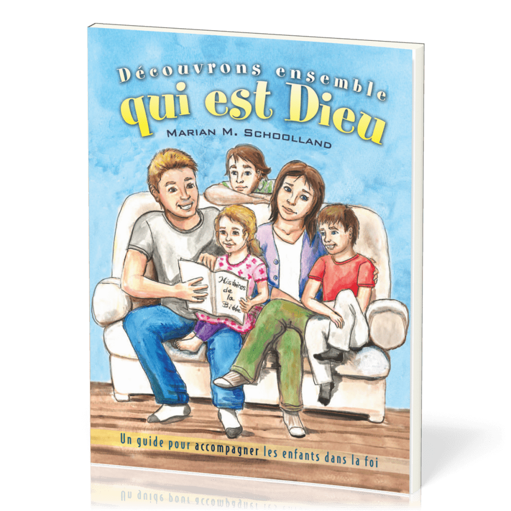 DECOUVRONS ENSEMBLE QUI EST DIEU - UN GUIDE POUR ACCOMPAGNER LES ENFANTS DANS LA FOI