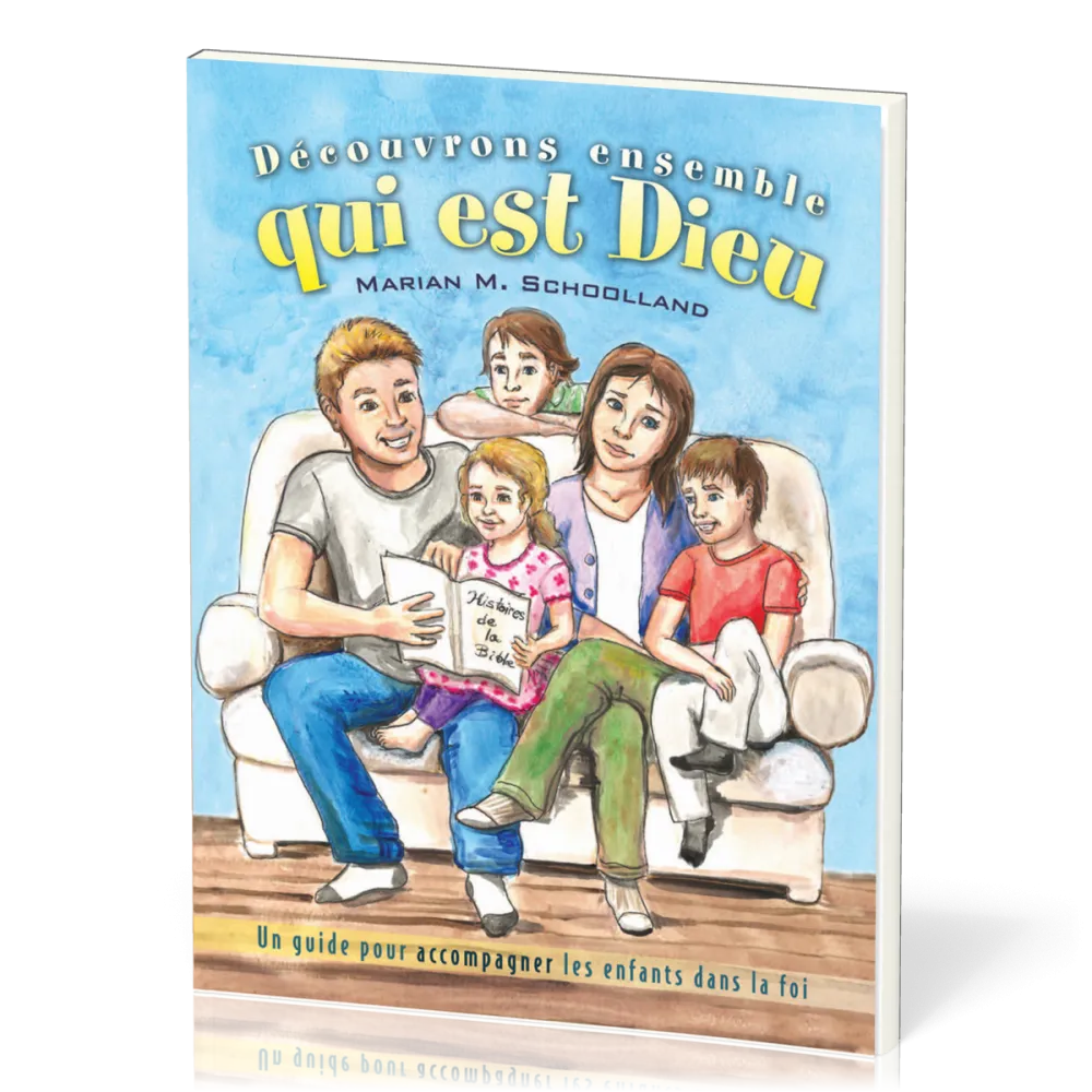 DECOUVRONS ENSEMBLE QUI EST DIEU - UN GUIDE POUR ACCOMPAGNER LES ENFANTS DANS LA FOI