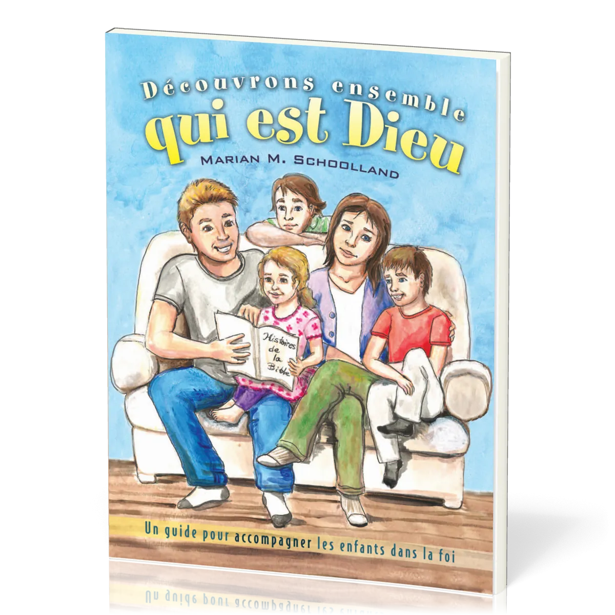DECOUVRONS ENSEMBLE QUI EST DIEU - UN GUIDE POUR ACCOMPAGNER LES ENFANTS DANS LA FOI