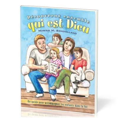 DECOUVRONS ENSEMBLE QUI EST DIEU - UN GUIDE POUR ACCOMPAGNER LES ENFANTS DANS LA FOI