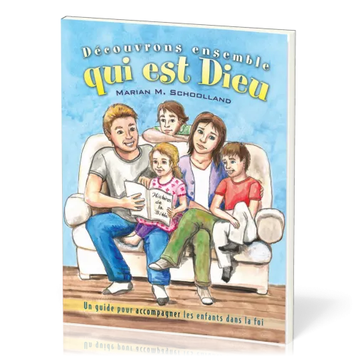 DECOUVRONS ENSEMBLE QUI EST DIEU - UN GUIDE POUR ACCOMPAGNER LES ENFANTS DANS LA FOI