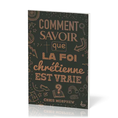 COMMENT SAVOIR QUE LA FOI CHRETIENNE EST VRAIE ?