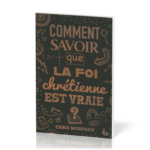 COMMENT SAVOIR QUE LA FOI CHRETIENNE EST VRAIE ?