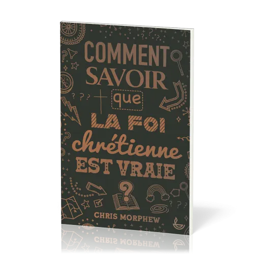 COMMENT SAVOIR QUE LA FOI CHRETIENNE EST VRAIE ?