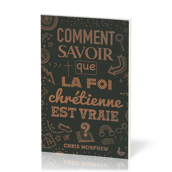 COMMENT SAVOIR QUE LA FOI CHRETIENNE EST VRAIE ?
