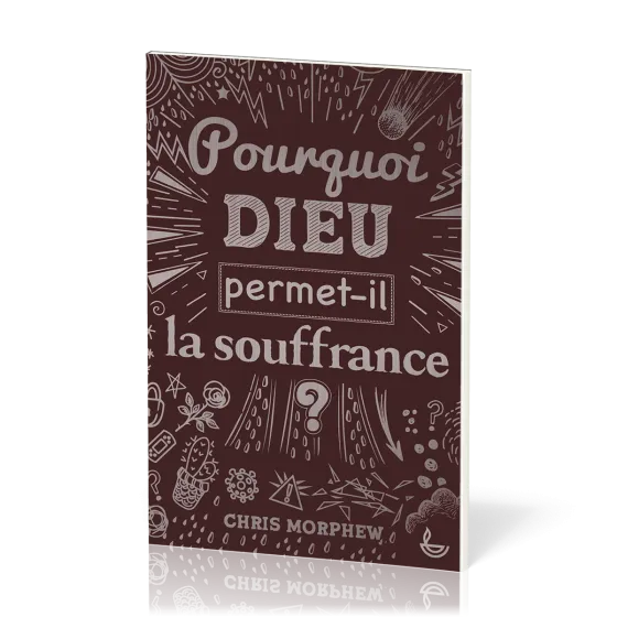 POURQUOI DIEU PERMET-IL LA SOUFFRANCE ?