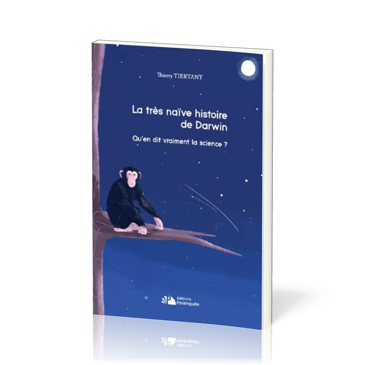 TRES NAIVE HISTOIRE DE DARWIN (LA) - QU'EN DIT VRAIMENT LA SCIENCE