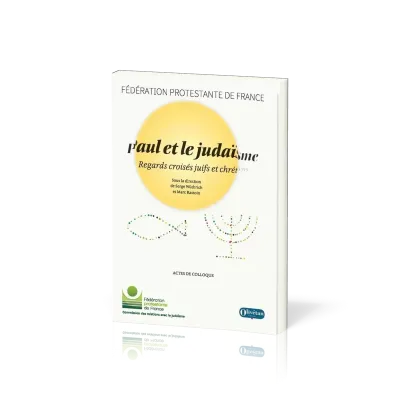 PAUL ET LE JUDAÏSME - REGARDS CROISES JUIFS ET CHRETIENS