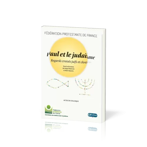 PAUL ET LE JUDAÏSME - REGARDS CROISES JUIFS ET CHRETIENS