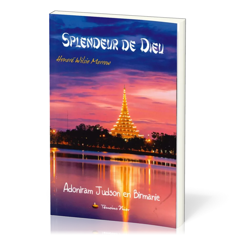 SPLENDEUR DE DIEU (LA) - ADONIRAM JUDSON EN BIRMANIE