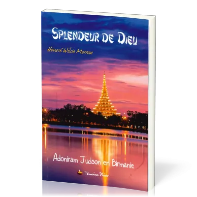 SPLENDEUR DE DIEU (LA) - ADONIRAM JUDSON EN BIRMANIE