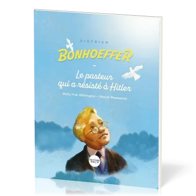 DIETRICH BONHOEFFER - LE PASTEUR QUI A RESISTE A HITLER