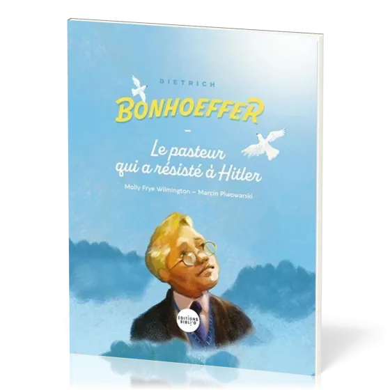 DIETRICH BONHOEFFER - LE PASTEUR QUI A RESISTE A HITLER