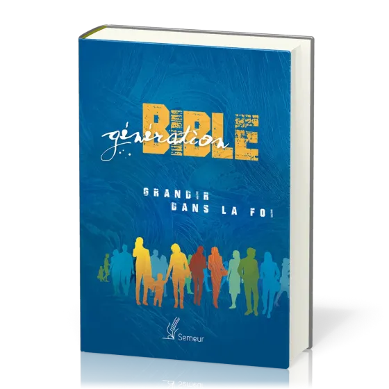 BIBLE SEMEUR 2015 ETUDE GENERATION BIBLE RIGIDE BLEUE ILLUSTREE - GRANDIR DANS LA FOI