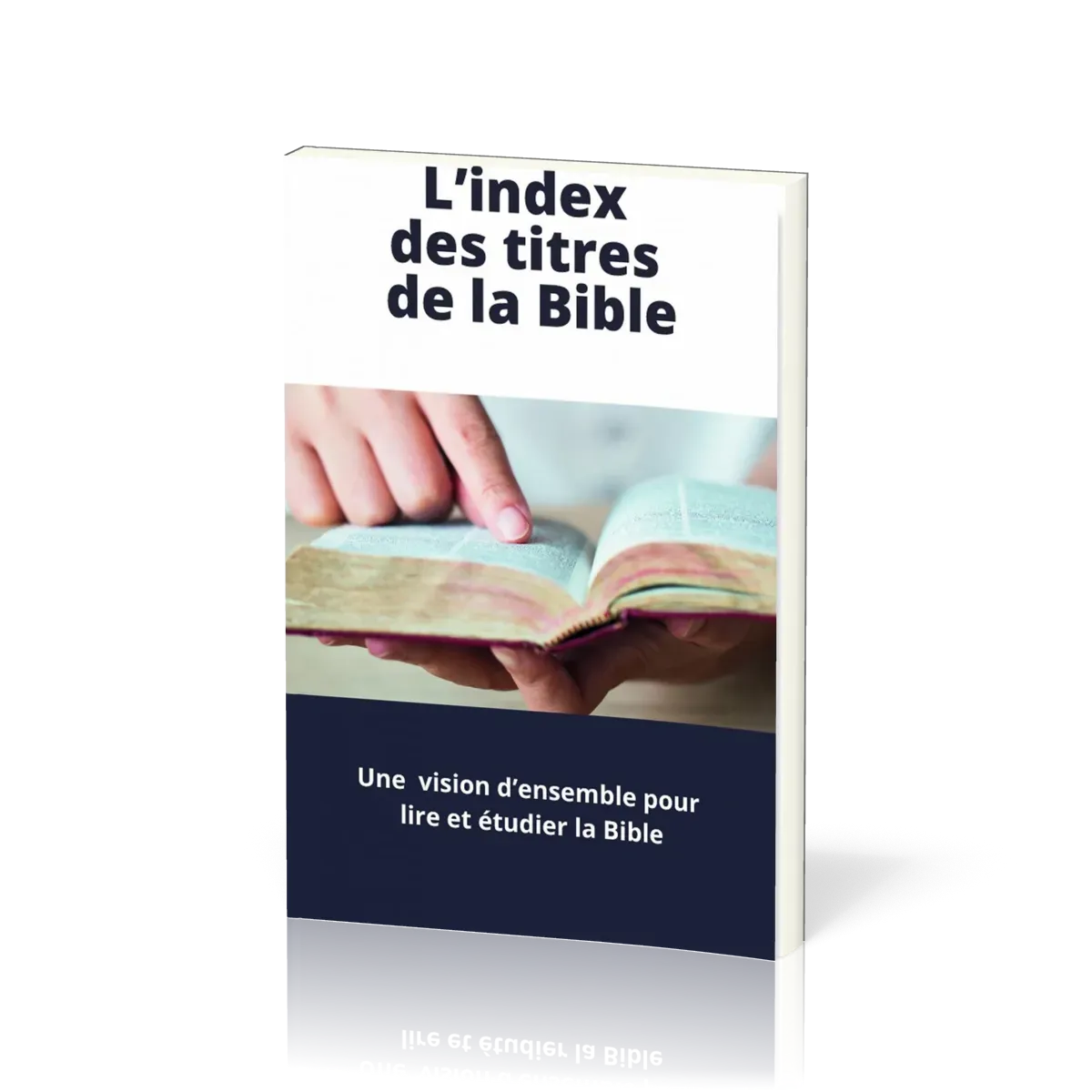INDEX DES TITRES DE LA BIBLE (L') - UNE VISION GLOBALE DE LA BIBLE - UN OUTIL D'ETUDE DE LA BIBLE
