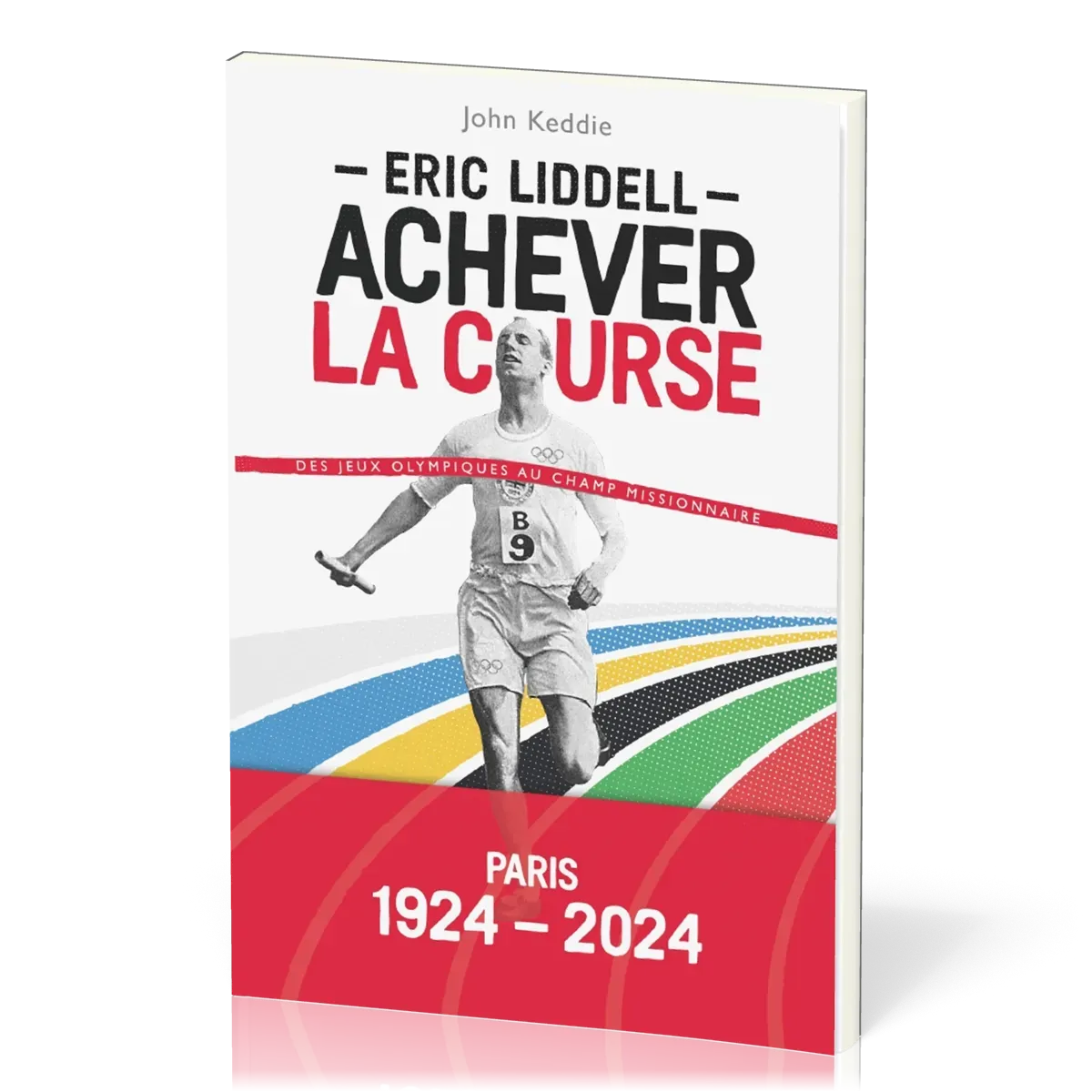 ERIC LIDDELL - ACHEVER LA COURSE - DES JEUX OLYMPIQUE AU CHAMP MISSIONNAIRE