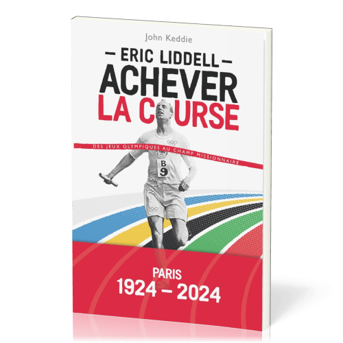 ERIC LIDDELL - ACHEVER LA COURSE - DES JEUX OLYMPIQUE AU CHAMP MISSIONNAIRE