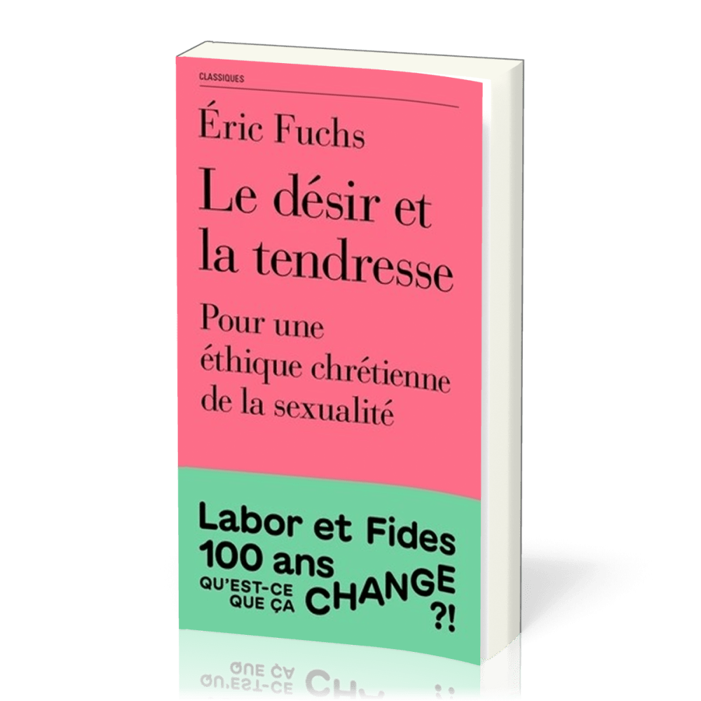 DESIR ET LA TENDRESSE (LE) - POUR UNE ETHIQUE CHRETIENNE DE LA SEXUALITE